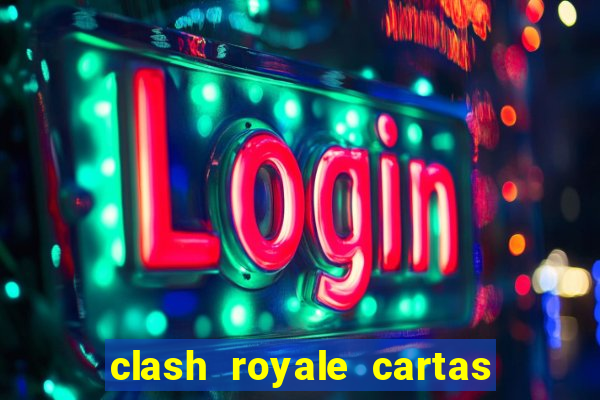 clash royale cartas modificadas 2024